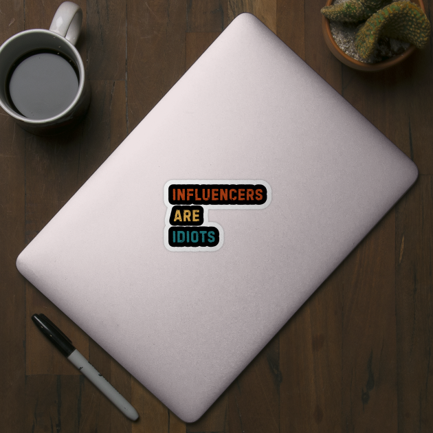 Influencers-Are-Idiots by Creatifly Graphic Tees